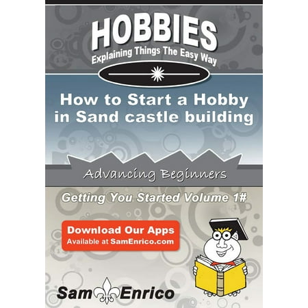 How to Start a Hobby in Sand castle building - (Best Place To Start A Cattle Ranch)