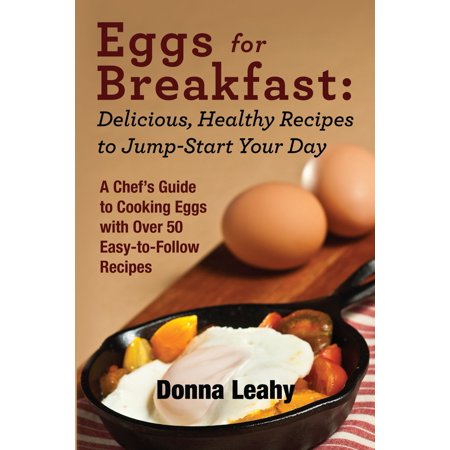 Eggs for Breakfast: Delicious, Healthy Recipes to Jump-Start Your Day -