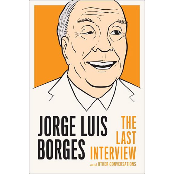 The Last Interview Series: Jorge Luis Borges: The Last Interview : and Other Conversations (Paperback)