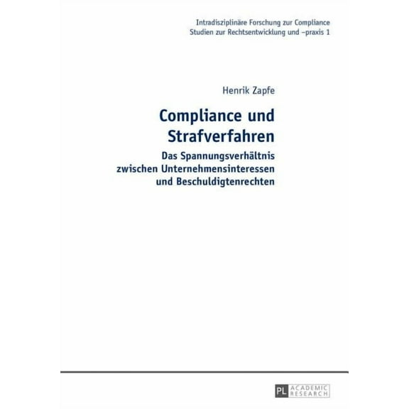 Intradisziplinäre Forschung Zur Complian Compliance und Strafverfahren: Das Spannungsverhaeltnis zwischen Unternehmensinteressen und Beschuldigtenrechten, Book 1, (Hardcover)