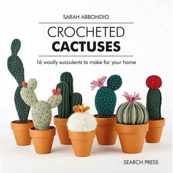 Crocheted Cactuses: 16 Woolly Succulents to Make for Your Home, (Hardcover)