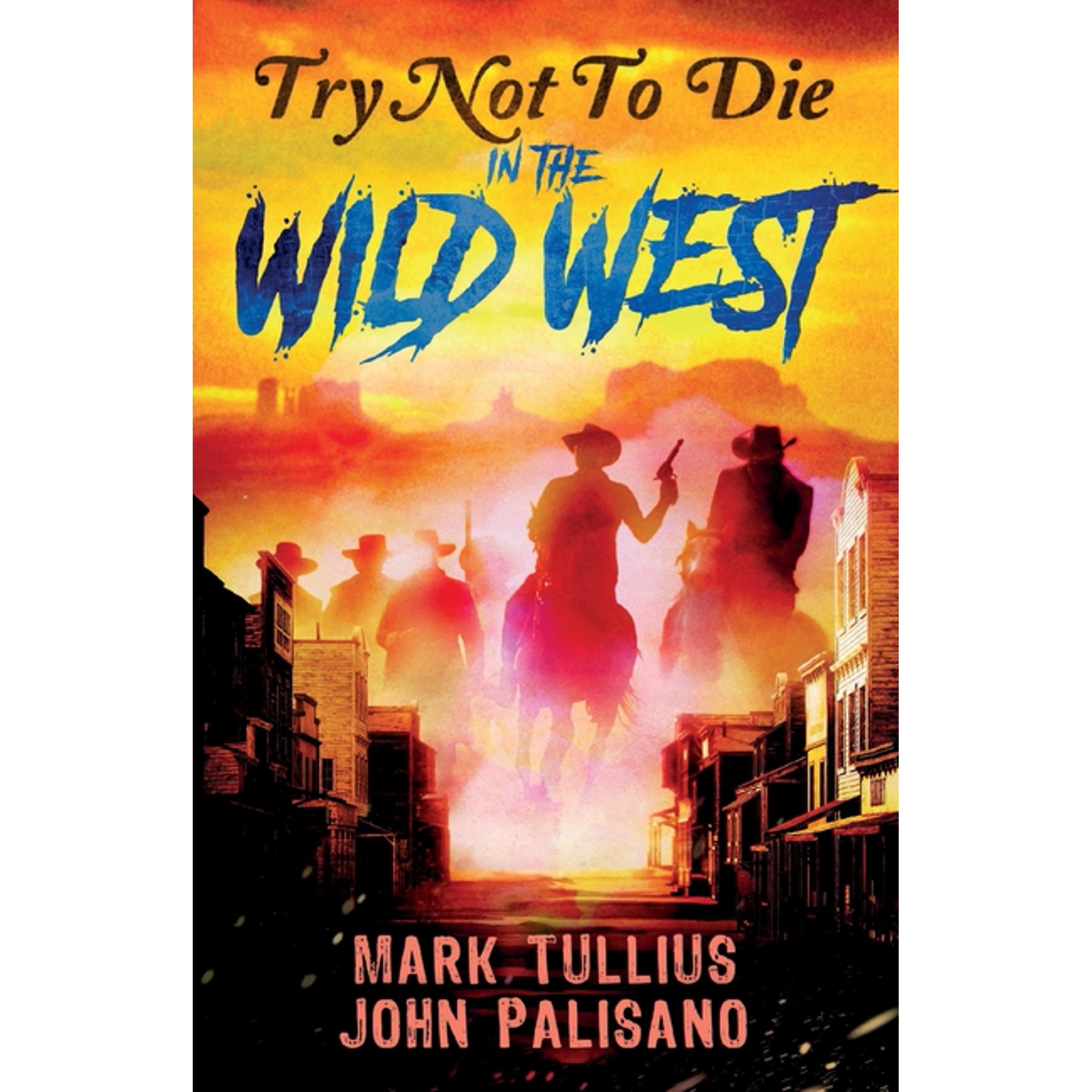 Try Not to Die Try Not to Die in the Wild West: An Interactive Adventure, Book 5, (Paperback)