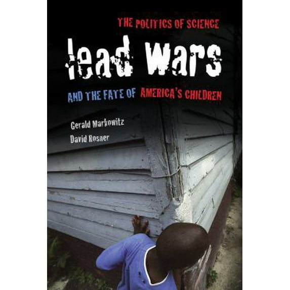 Pre-Owned Lead Wars: The Politics of Science and the Fate of America's Children Volume 24 (Paperback) 0520283937 9780520283930
