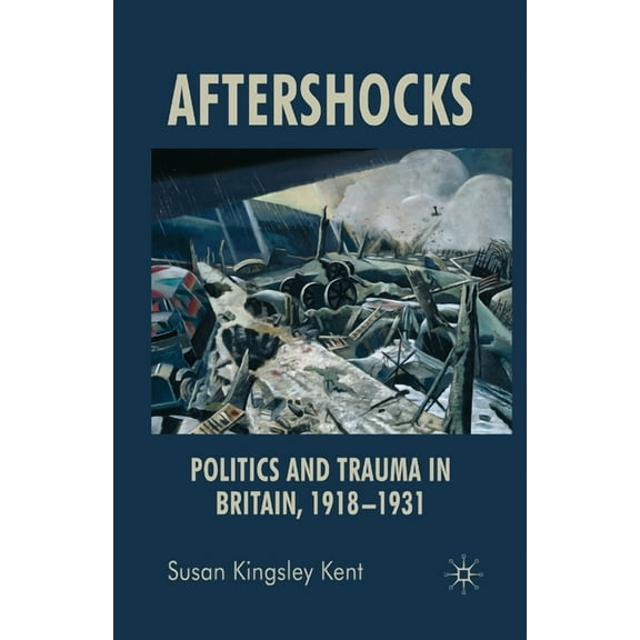Aftershocks: Politics and Trauma in Britain, 1918-1931, (Paperback)