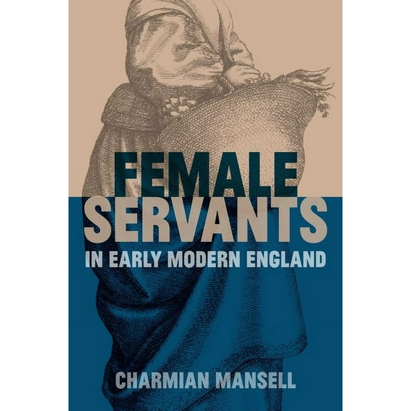 British Academy Monographs Female Servants in Early Modern England, (Hardcover)