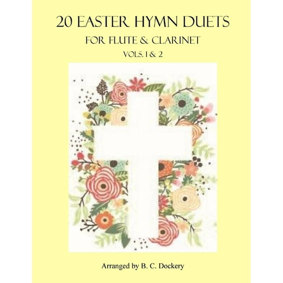 20 Easter Hymn Duets for Flute and Clarinet: Vols. 1 & 2 (Paperback) by B C Dockery