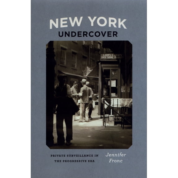 Pre-Owned New York Undercover: Private Surveillance in the Progressive Era (Hardcover) 0226266095 9780226266091