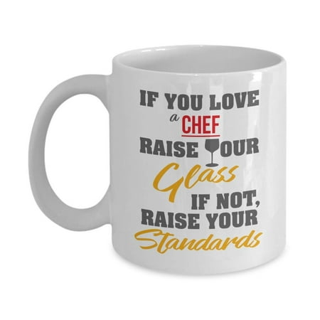 Chef In Love If You Love A Chef, Raise Your Glass. If Not, Raise Your Standards. Funny Ceramic Novelty Coffee & Tea Gift Mug, Utensils, Supplies, Gifts And Accessories For Men & Women Chefs ()