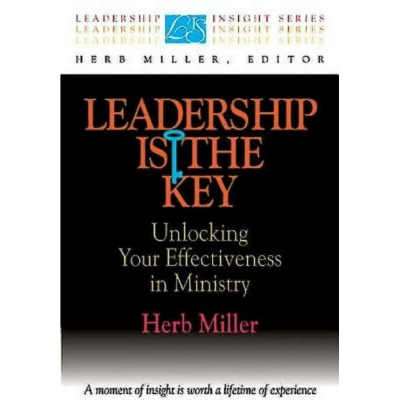 Leadership Insight Series Leadership Is the Key: Unlocking Your Effectiveness in Ministry, (Paperback)