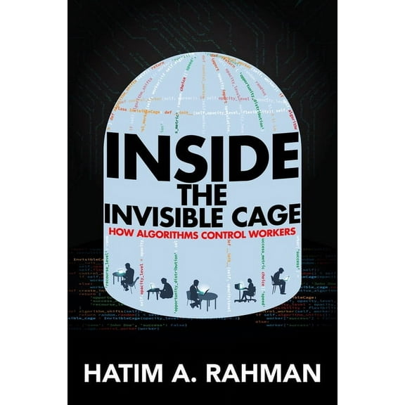 Inside the Invisible Cage: How Algorithms Control Workers, (Paperback)