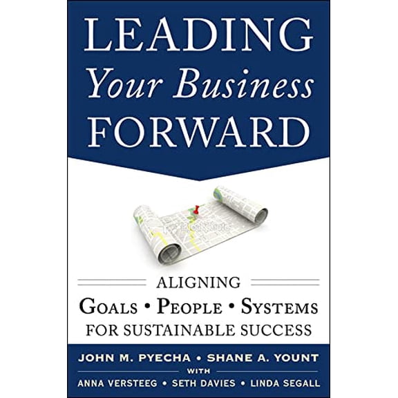 Pre-Owned Leading Your Business Forward: Aligning Goals, People, and Systems for Sustainable Success (Hardcover) 0071817131 9780071817134