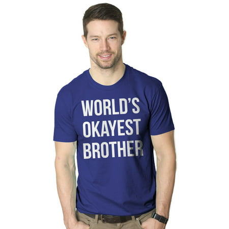 Mens Worlds Okayest Brother Shirt Funny T shirts Big Brother Sister Gift (Step Brothers T Shirts Did We Just Become Best Friends)