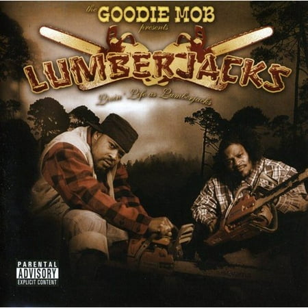 Goodie Mob Presents Lumberjacks: Livin Life Like Lumberjacks