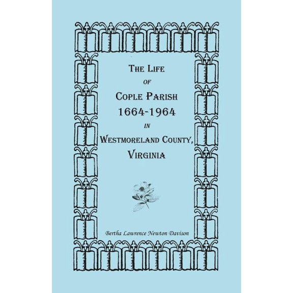 The Life of Cople Parish, 1664-1964 in Westmoreland County, Virginia