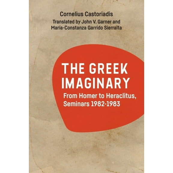 The Greek Imaginary: From Homer to Heraclitus, Seminars 1982-1983, (Paperback)