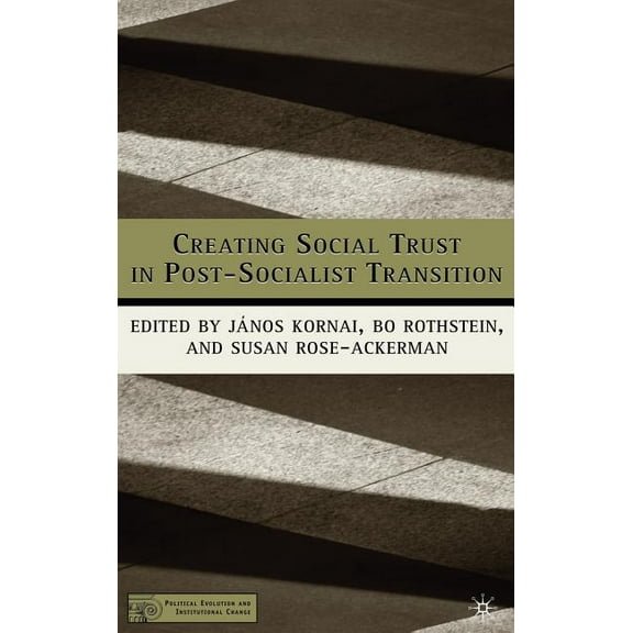 Political Evolution and Institutional Ch Creating Social Trust in Post-Socialist Transition, (Hardcover)