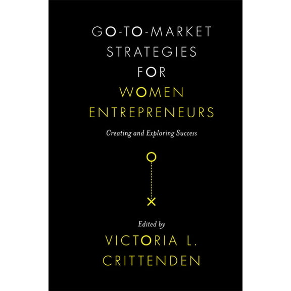 Go-To-Market Strategies for Women Entrepreneurs: Creating and Exploring Success, (Hardcover)