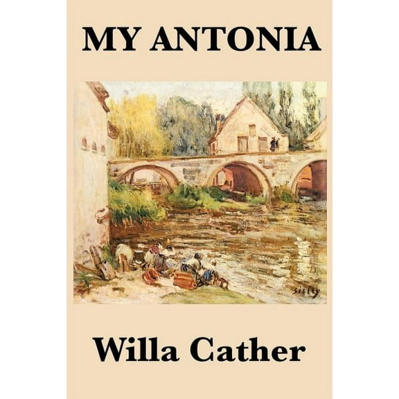 My Antonia: A Novel of Memory, Immigration, and Life on the American Frontier, (Paperback)