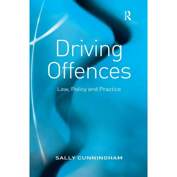 Driving Offences: Law, Policy and Practice, (Hardcover)