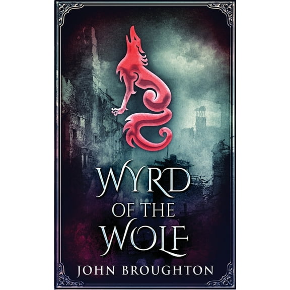 Wyrd of the Wolf Wyrd Of The Wolf: The Unification Of Saxon Southern England, Book 1, (Hardcover)