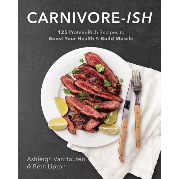 Carnivore-ish : 125 Protein-Rich Recipes to Boost Your Health and Build Muscle (Paperback)