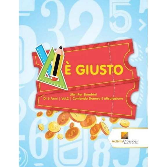 È Giusto: Libri Per Bambini Di 6 Anni Vol.2 Contando Denaro E Misurazione, (Paperback)