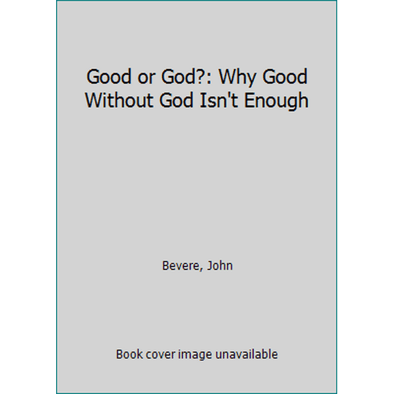 Pre-Owned Good or God?: Why Good Without God Isn't Enough (Hardcover) 1933185945 9781933185941