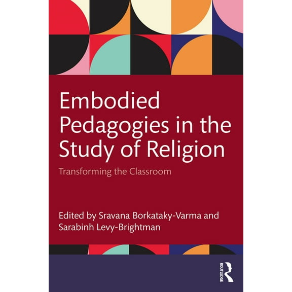 Embodied Pedagogies in the Study of Religion: Transforming the Classroom, (Paperback)