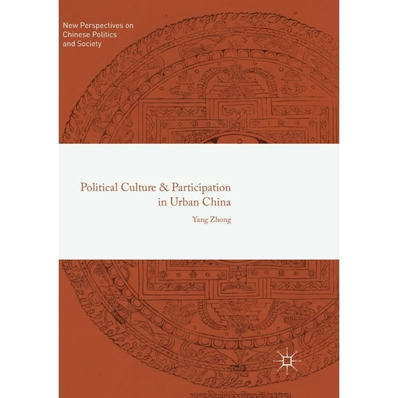New Perspectives on Chinese Politics and Political Culture and Participation in Urban China, (Paperback)