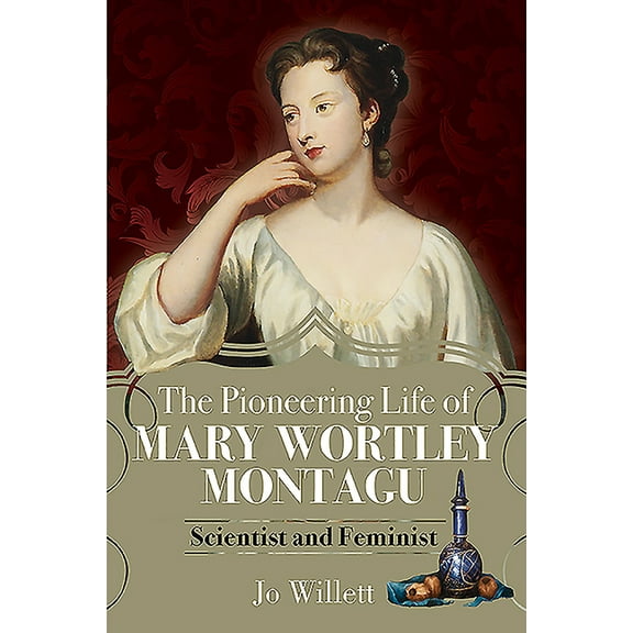 The Pioneering Life of Mary Wortley Montagu (Hardcover)