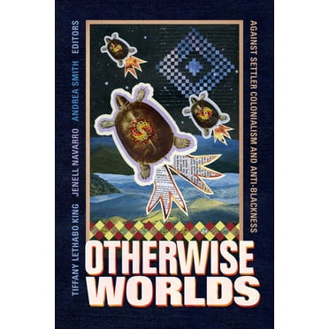 Black Outdoors: Innovations in the Poetics of Study: Otherwise Worlds : Against Settler Colonialism and Anti-Blackness (Paperback)