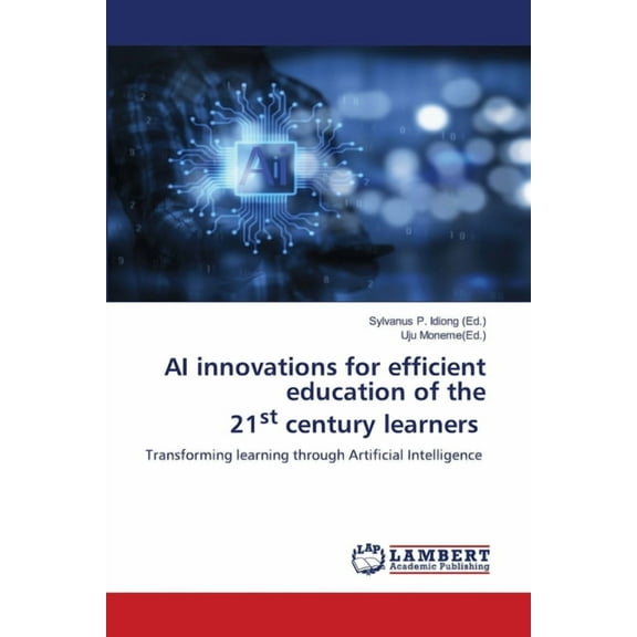 AI innovations for efficient education of the 21st century learners, (Paperback)
