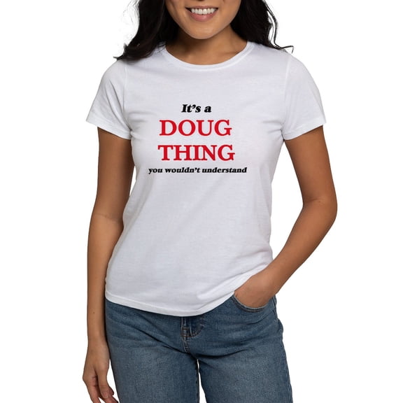 CafePress - It'S A Doug Thing, You Wouldn'T Un T Shirt - Women's Classic T-Shirt