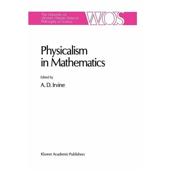 The Western Ontario Philosophy of Scienc Physicalism in Mathematics, Book 45, (Paperback)