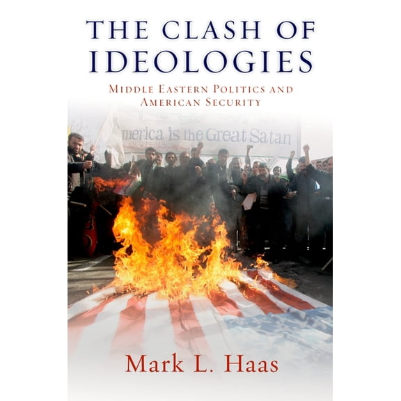 The Clash of Ideologies: Middle Eastern Politics and American Security, (Paperback)