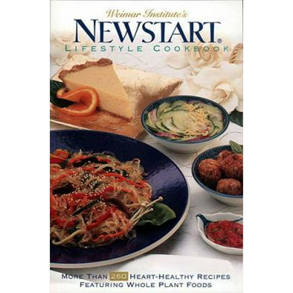 Pre-Owned Weimar Institute's NEWSTART® Lifestyle Cookbook: More Than 260 Heart-Healthy Recipes Featuring Whole Plant Foods (Paperback) 0785271406 9780785271406