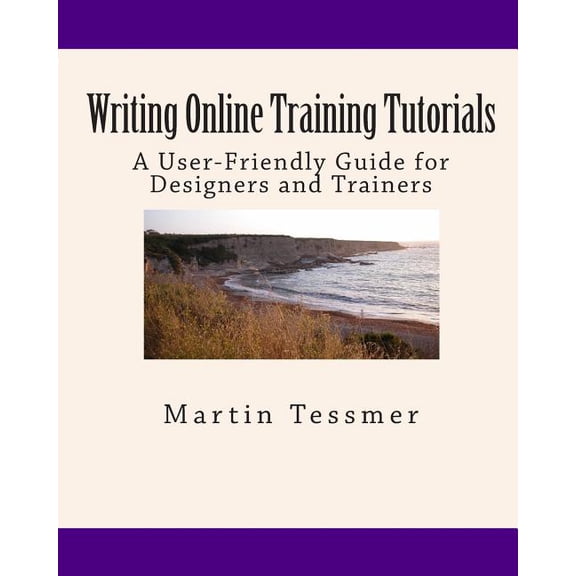 Writing Online Training Tutorials: A User-Friendly Guide for Designers and Trainers, (Paperback)