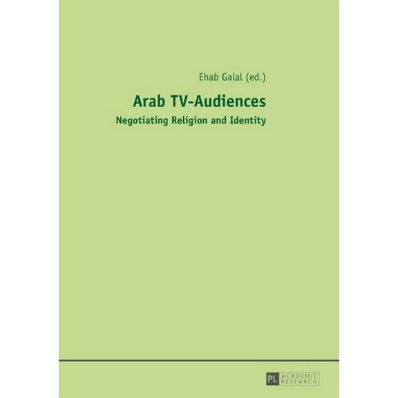 Arab TV-Audiences: Negotiating Religion and Identity (Hardcover)