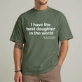 thumbnail image 5 of I Have The Best Daughter In The World T-Shirt Father's day gift for dad T-Shirt comes from my daughter Full Size S-5XL, 5 of 7