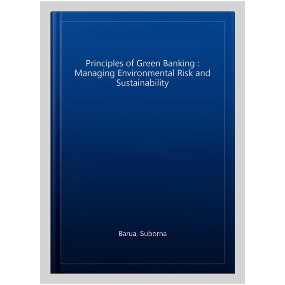 Pre-Owned Moorad Choudhry Global Banking: Principles of Green Banking: Managing Environmental Risk and Sustainability (Hardcover)