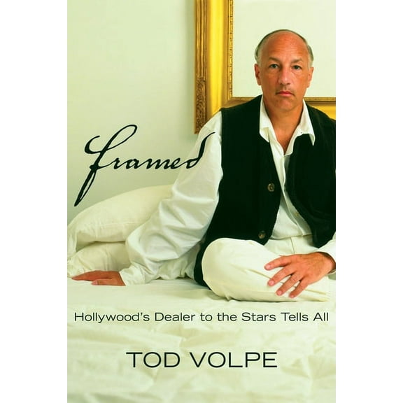 Framed : Hollywood's Dealer to the Stars Tells All (Hardcover)