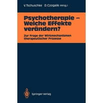 Psychotherapie -- Welche Effekte VerÃ¤ndern?: Zur Frage Der Wirkmechanismen Therapeutischer Prozesse, (Paperback)