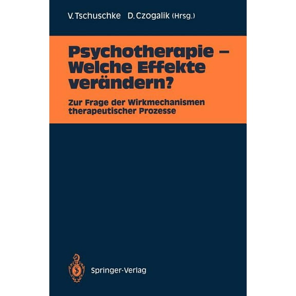 Psychotherapie -- Welche Effekte VerÃ¤ndern?: Zur Frage Der Wirkmechanismen Therapeutischer Prozesse, (Paperback)
