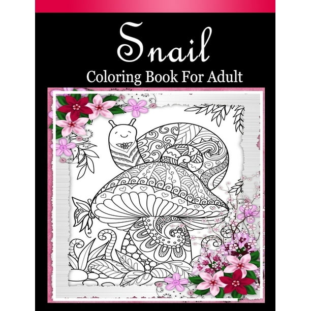 Download Snail Coloring Book For Adult 30 Snails Animal Coloring Books For Adults Relaxation And Creative Snail Coloring Designs For Adults Teenagers Colouring Page Paperback Walmart Com Walmart Com