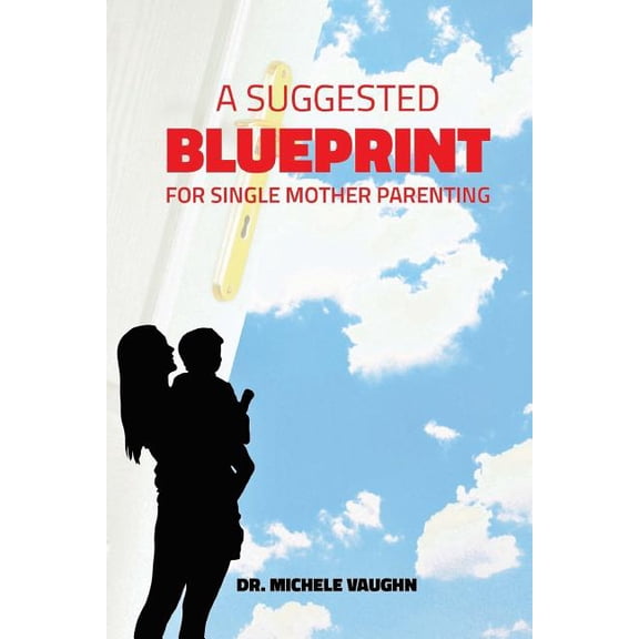 A Suggested Blueprint for Single Mother Parenting Paperback 1927529360 9781927529362 Dr. Michele Vaughn