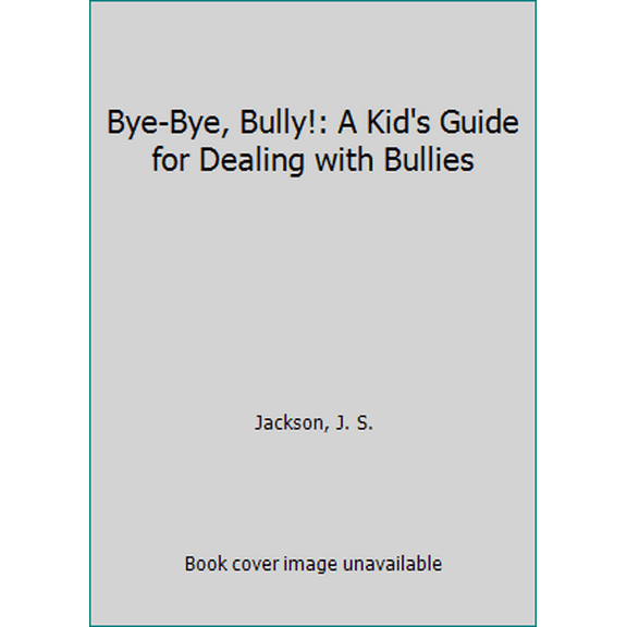 Pre-Owned Bye-Bye, Bully!: A Kid's Guide for Dealing with Bullies (Hardcover) 0870294423 9780870294426