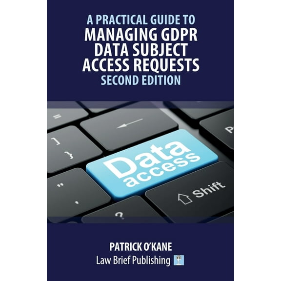 A Practical Guide to Managing GDPR Data Subject Access Requests - Second Edition (Paperback)