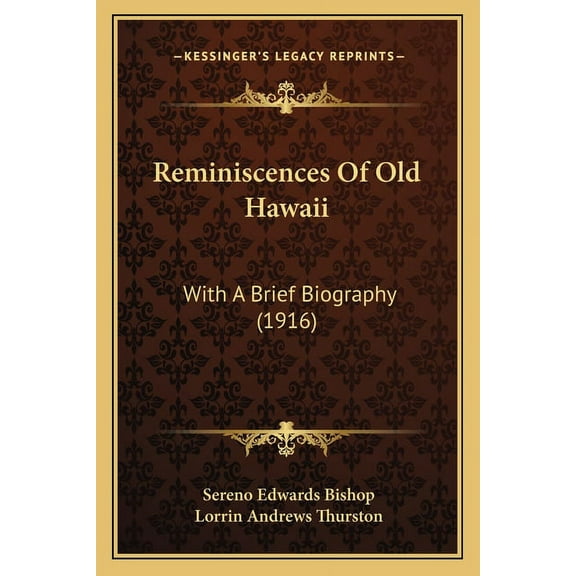 Reminiscences Of Old Hawaii: With A Brief Biography 1916 Paperback 1165651769 9781165651764 Sereno Edwards Bishop