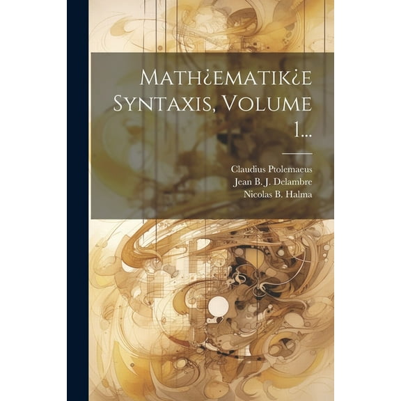Math¿ematik¿e Syntaxis, Volume 1... (Paperback)