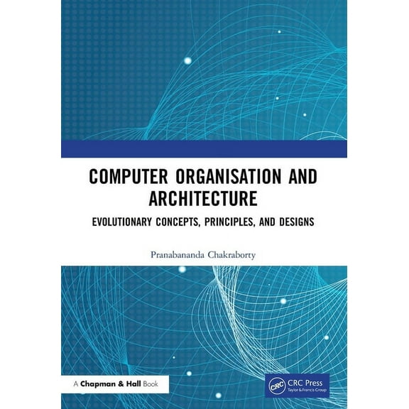 Computer Organisation and Architecture: Evolutionary Concepts, Principles, and Designs, (Paperback)